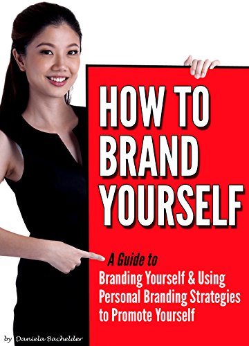 How to Brand Yourself: A Guide to Branding Yourself & Using Personal Branding Strategies to Promote Yourself