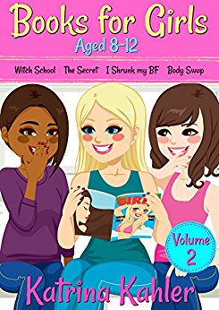 Books for Girls - 4 Great Stories for 8 to 12 year olds: Witch School, The Secret, I Shrunk My BF and Body Swap