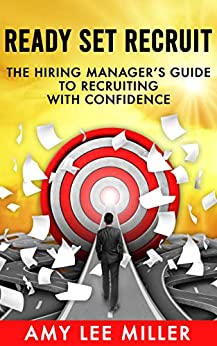 Ready Set Recruit:The Hiring Manager's Guide to Recruiting with Confidence