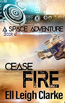 Cease Fire: A Space Adventure Book 2