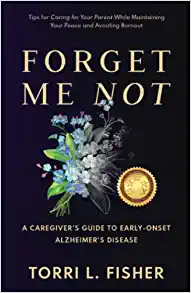 Forget Me Not: A Caregiver's Guide to Early-Onset Alzheimer's Disease