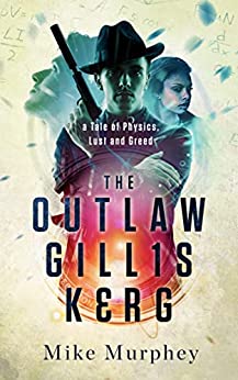 The Outlaw Gillis Kerg ... Physics, Lust and Greed Series, Book 4