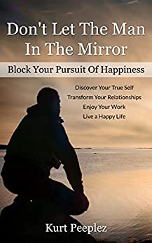 Don't Let The Man In The Mirror Block Your pursuit Of Happiness