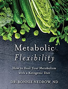 Metabolic Flexibility, How to Heal Your Metabolism with a Ketogenic Diet