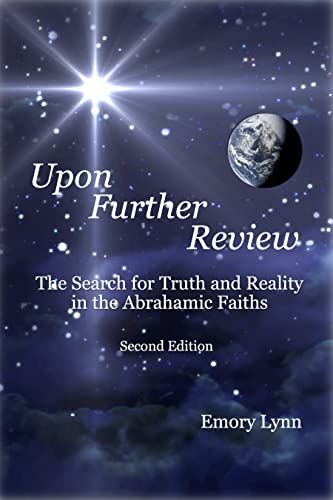 Upon Further Review: The Search for Truth and Reality in the Abrahamic Faiths (2nd Edition)