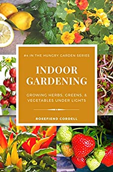 Indoor Gardening: Growing Herbs, Greens, & Vegetables Under Lights