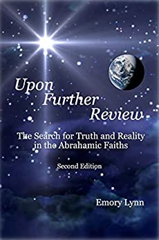Upon Further Review: The Search for Truth and Reality in the Abrahamic Faiths (2nd Edition)