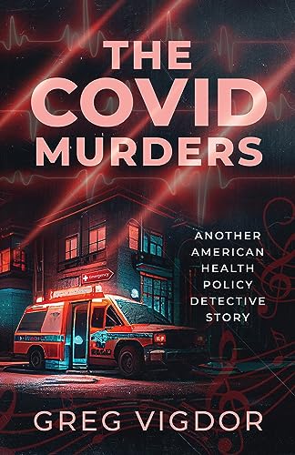 The Covid Murders: Another American Health Policy Detective Story