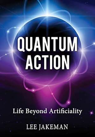 Quantum Action - Life Beyond Artificiality