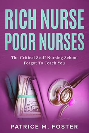 Rich Nurse Poor Nurses The Critical stuff Nursing School Forgot To Teach You