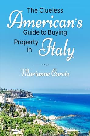 The Clueless American's Guide to Buying Property Property in Italy