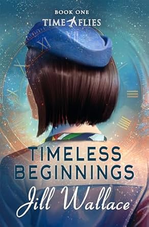 Time Flies Book 1: TIMELESS BEGINNINGS