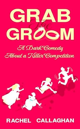 Grab the Groom: A Dark Comedy About a Killer Competition
