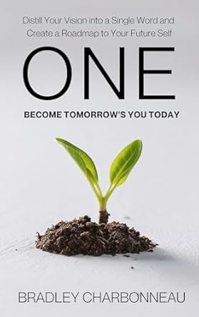 One | Become Tomorrow's You Today: Distill Your Vision into a Single Word and Create a Roadmap to Your Future Self