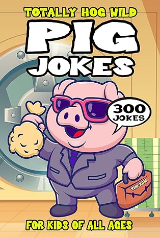 Pig Joke Book for Kids: 300 Totally Hog Wild Jokes for Kids