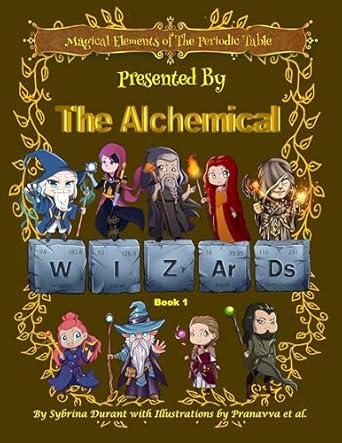 Magical Elements of the Periodic Table Presented By The Alchemical Wizards - Bk 1