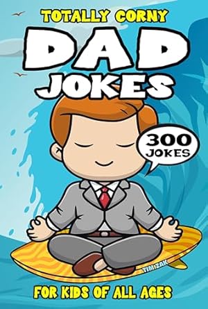 Dad Joke Book for Kids: 300 Totally Corny Dad Jokes for Kids