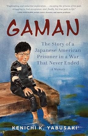 Gaman: The Story of a Japanese American Prisoner in a War That Never Ended: A Memoir