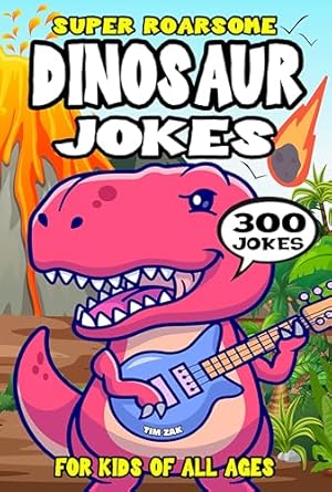 300 Super Roarsome Dinosaur Jokes for Kids