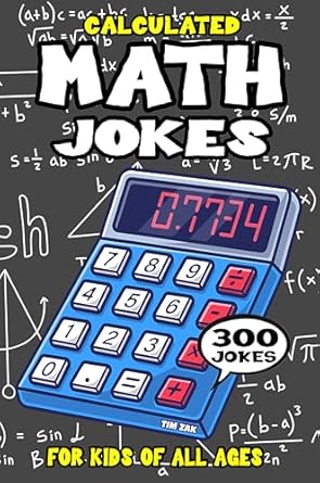 Math Joke Book for Kids: 300 Calculated Math Jokes for Kids